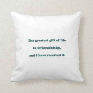 Friendship Quote - The greatest gift of life is … Cushion