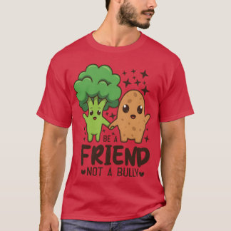 Friendship Quotes Be A Friend Not A Bully Cute fun T-Shirt