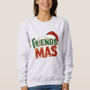 FriendsMas Christmas   Funny Holiday Friends Gift  Sweatshirt