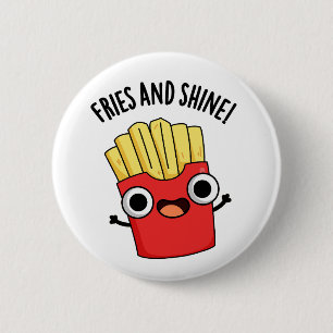 Fries And Shine Funny Food Puns  6 Cm Round Badge