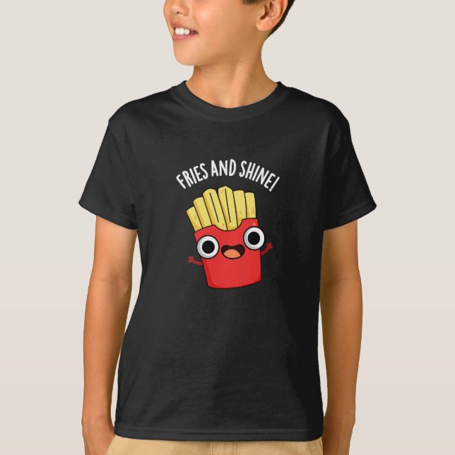 Fries And Shine Funny Food Puns Dark BG T-Shirt (Front)