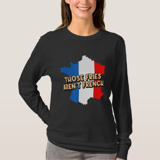 Fries Arent French Foodie Potato Wedge Food Lover T-Shirt
