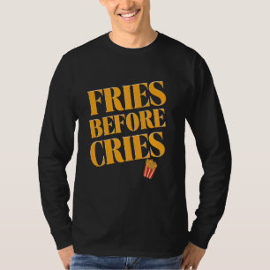 Fries Before Cries Mental Awareness Burger Men Wom T-Shirt