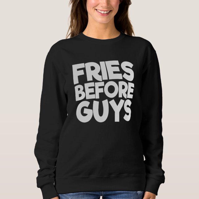 Fries Before Guys _3 Sweatshirt (Front)