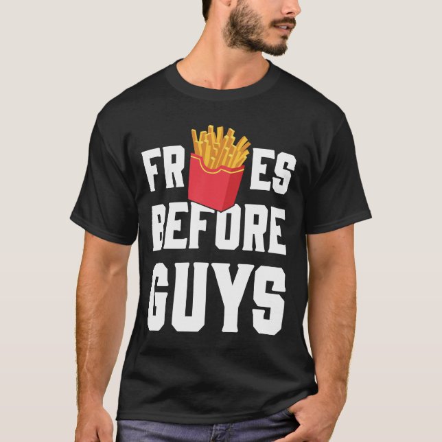 Fries Before Guys Funny Design T-Shirt (Front)