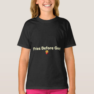 Fries Before Guys Funny Food Lover T-Shirt