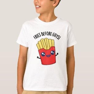 Fries Before Guys Funny Fries Pun T-Shirt