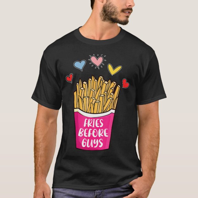 Fries Before Guys Humour Teenage Girls Valentine D T-Shirt (Front)