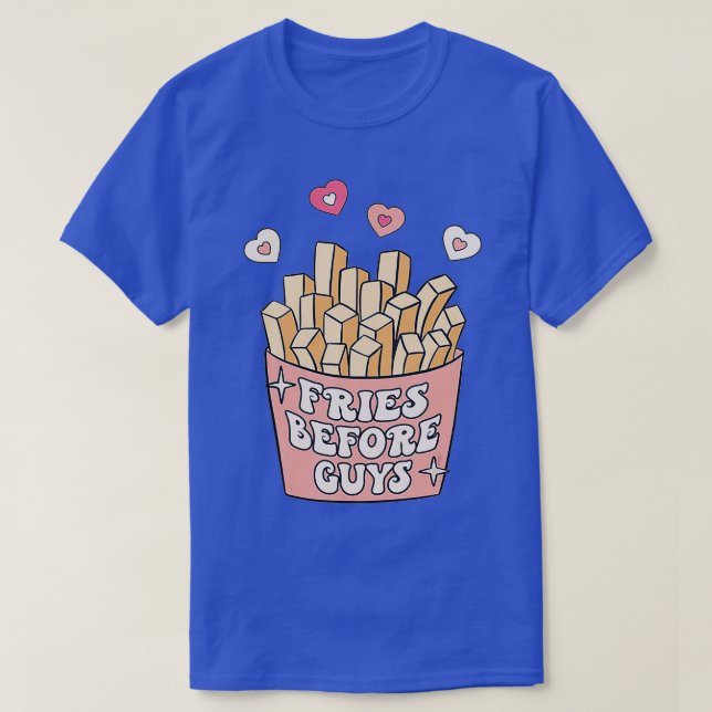 Fries Before Guys nage Girls Dating Valentine Day T-Shirt (Design Front)
