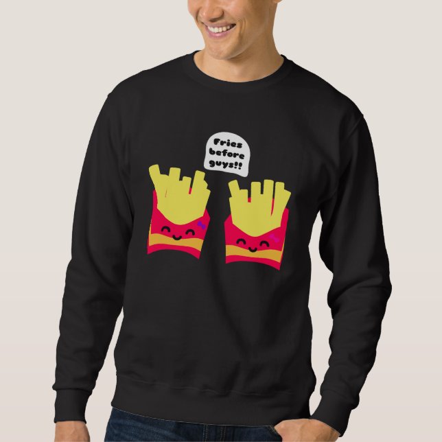 Fries Before Guys! Sweatshirt (Front)