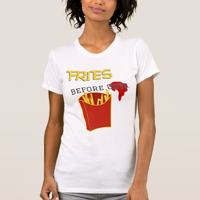Fries Before Guys T-Shirt (Front)