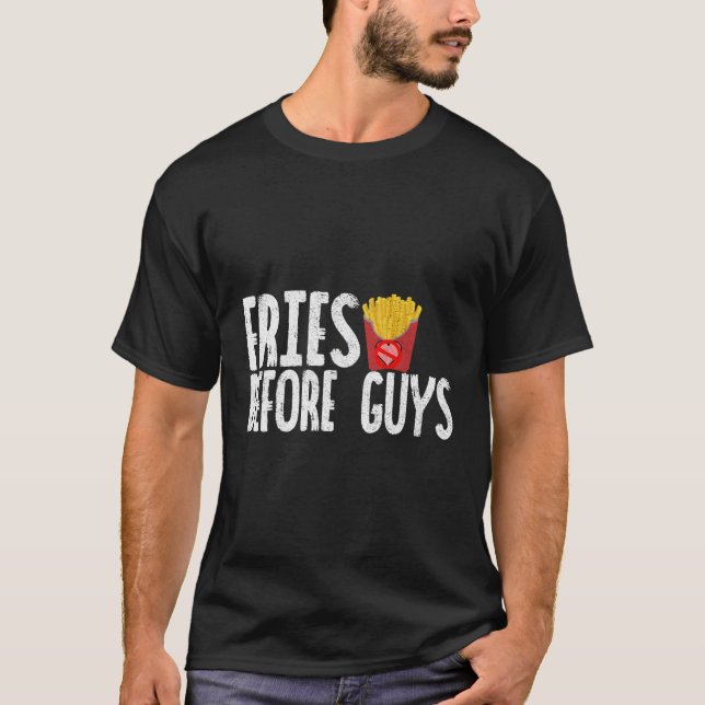 Fries Before Guys T-Shirt (Front)