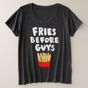 Fries Before Guys T-Shirt Plus Size T-Shirt