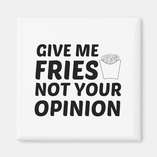 FRIES NOT YOUR OPINION MAGNET (Front)