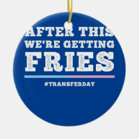 Fries On Transfer Day Infertility and IVF Embryo