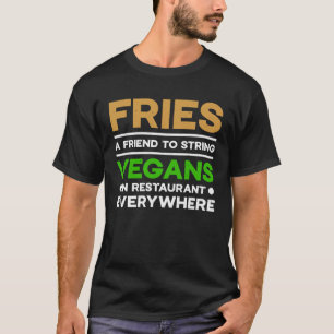 Fries vegans in restaurant everywhere Quote T-Shirt