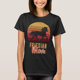 Friesian- Friesian Mum- For Friesian Horse Lover T-Shirt