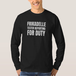 Frikadelle Tester Reporting For Duty T-Shirt