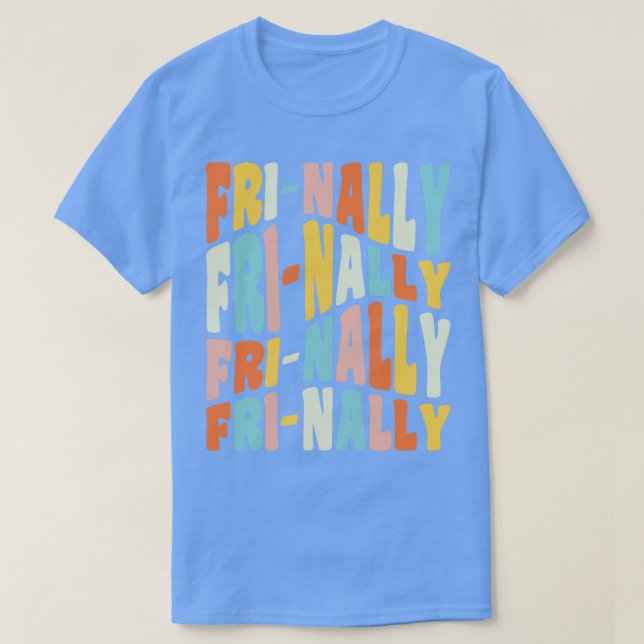 Frinally FriNally Funny Friday Teacher Quote T-Shirt (Design Front)
