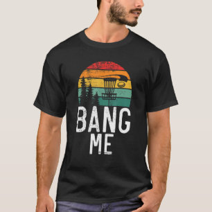Frisbee Golf Bang me   Disc Golf T-Shirt
