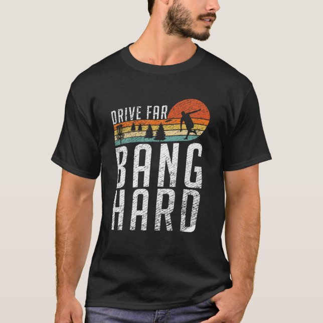 Frisbee Golf Drive Far Bang Hard Funny Disc Golf T-Shirt (Front)