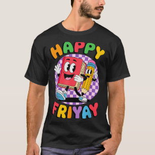 Friyay Friday Happy Fri Yay Teacher _5  T-Shirt