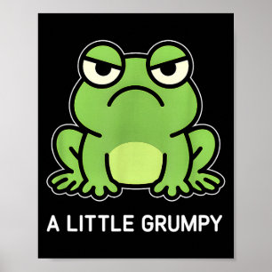 Frog a little grumpy funny jokes sarcastic poster