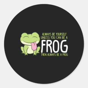 Frog Always Be Yourself Unless You Can Be A Frog Classic Round Sticker