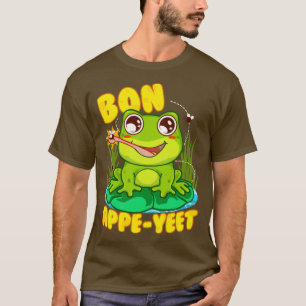 Frog Bon Appe Yeet Funny Humour Frogs Gift T-Shirt