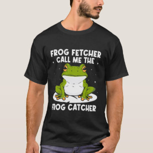 Frog Catcher Frog Fetcher Call Me Frog T-Shirt