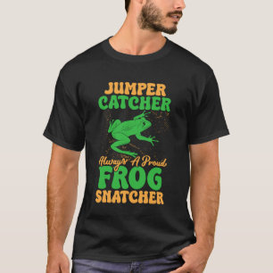 Frog Catcher Jumper Catcher Always A Proud Frog T-Shirt