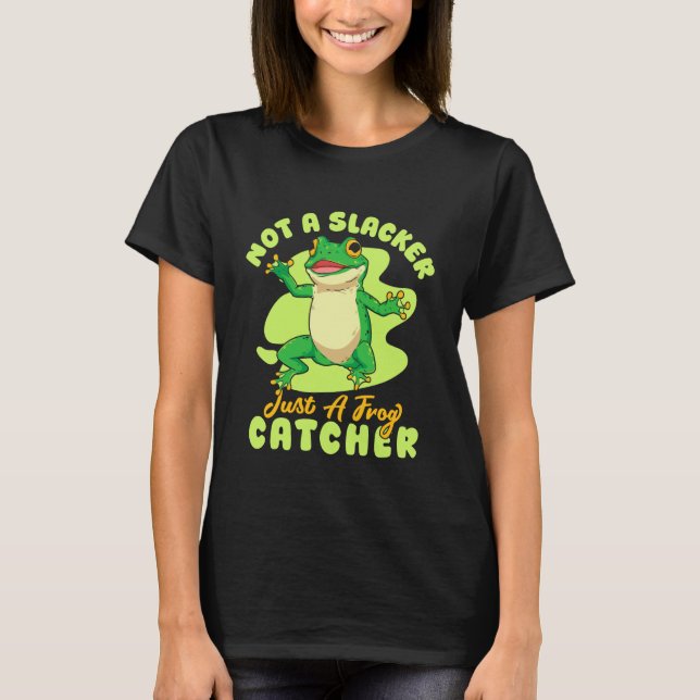 Frog Catcher Not A Slacker Just A Catcher Frog T-Shirt (Front)