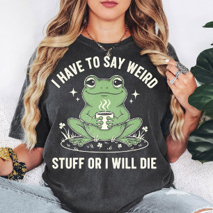 Frog Coffee Weird Stuff Or I Will Die Funny Quote T-Shirt