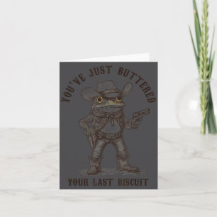 Frog Cowboy You've Just Buttered Your Last Biscuit Card