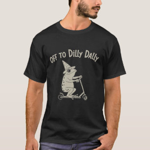 Frog Dilly Dallying Born To Dilly Dally Silly Meme T-Shirt