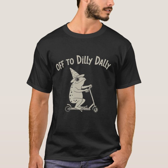 Frog Dilly Dallying Born To Dilly Dally Silly Meme T-Shirt (Front)
