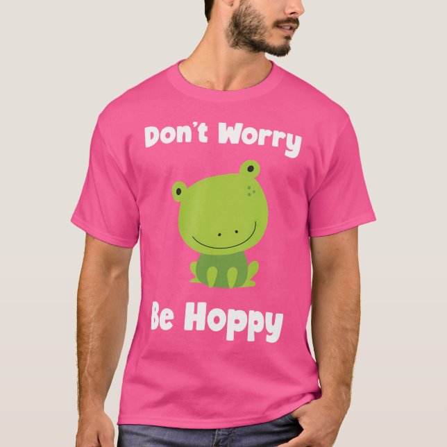 Frog Don'T Worry Be Hoppy Cute Funny Toad T-Shirt (Front)