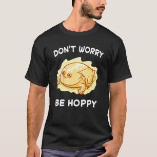 Frog Don't Worry Be Hoppy Toad Catching Amphibian  T-Shirt
