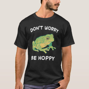 Frog Don't Worry Be Hoppy Toad Catching Amphibian T-Shirt