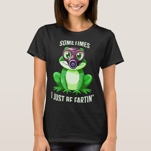 Frog Fartin I Gas Just Sometimes Mask Laugh T-Shirt (Front)