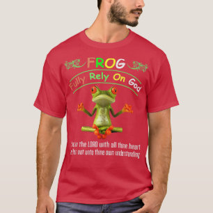 FROG Fully Rely On God Trust in the LORD with all  T-Shirt