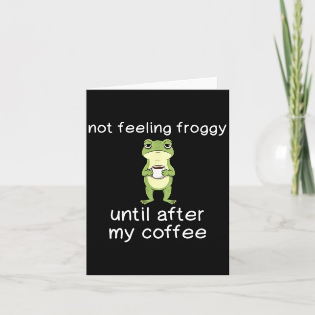 Frog Funny Coffee Quote Not Feeling Froggy Until A Card (Front)