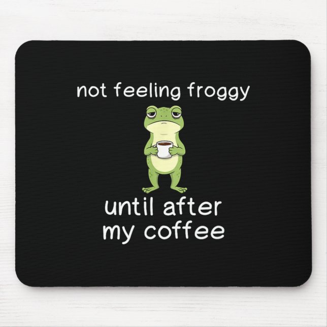 Frog Funny Coffee Quote Not Feeling Froggy Until A Mouse Pad (Front)