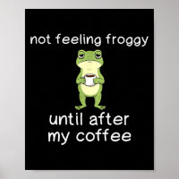 Frog Funny Coffee Quote Not Feeling Froggy Until A