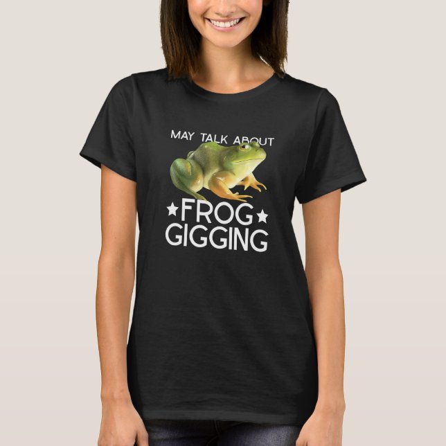 Frog Gigging And Frog Hunting   T-Shirt (Front)