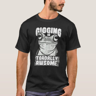 Frog gigging is toadally awesome hunting and frogg T-Shirt
