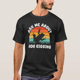 Frog Hunting for Toad Gigger Frog Catcher Frogging T-Shirt