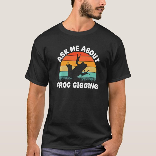 Frog Hunting for Toad Gigger Frog Catcher Frogging T-Shirt (Front)