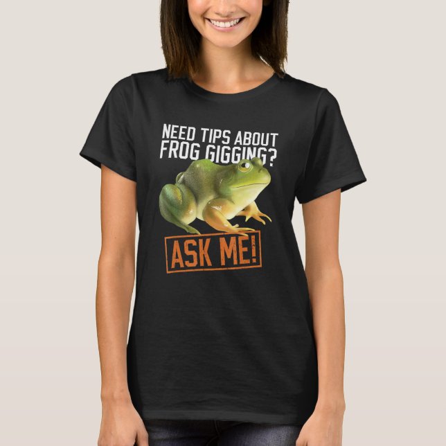 Frog Hunting Tips And Frog Catching Gigging T-Shirt (Front)