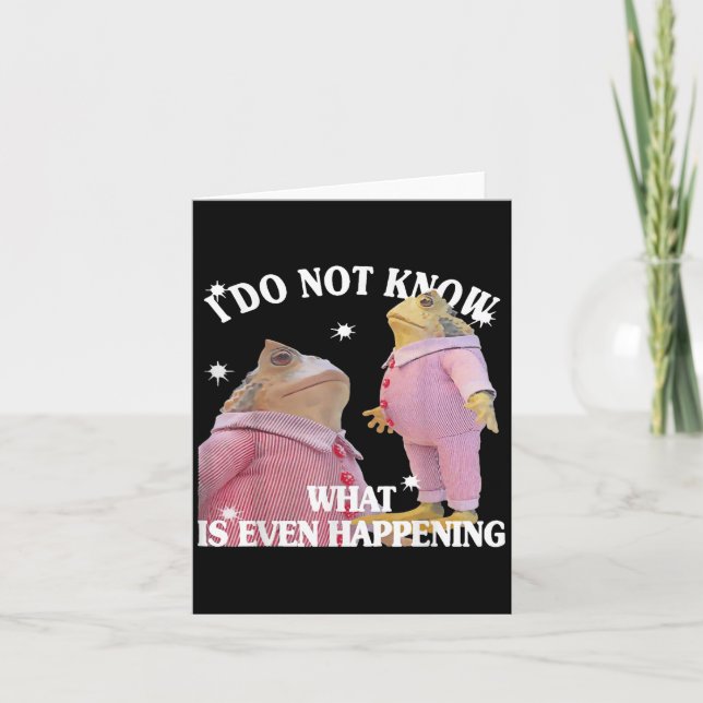 Frog I Do Not Know What Is Even Happening  Card (Front)